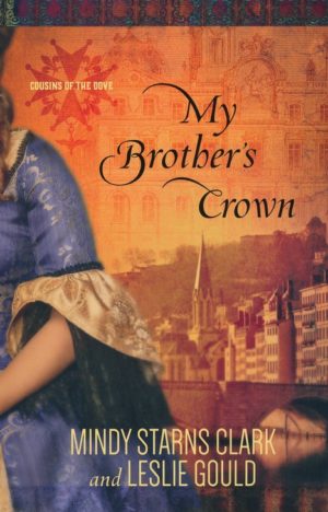 Mindy Starns Clark, Leslie Gould - Cousins of the Dove 1: My Brother's Crown