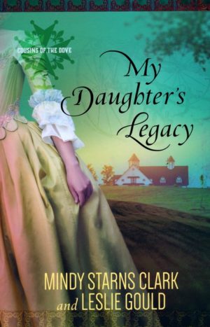 Mindy Starns Clark, Leslie Gould - Cousins of the Dove 3: My Daughter's Legacy