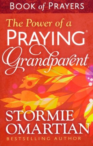 Stormie Omartian - The Power of a Praying Grandparent, Book of Prayers