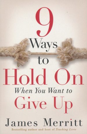 James Merritt - 9 Ways to Hold On When You Want to Give Up