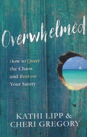 Kathi Lipp, Cheri Gregory - Overwhelmed