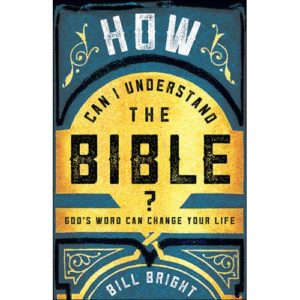 Bill Bright - How Can I Understand the Bible?