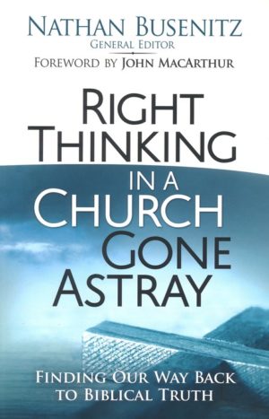 Nathan Busenitz - Right Thinking in a Church Gone Astray