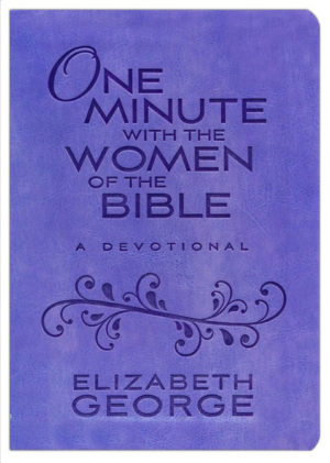 Elizabeth George - One Minute with the Women of the Bible: A Devotional