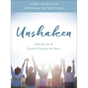 Cyndie Claypool de Neve, Sally Burke - Unshaken: Study Guide and Personal Reflections