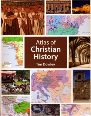 Tim Dowley - Atlas of Christian History