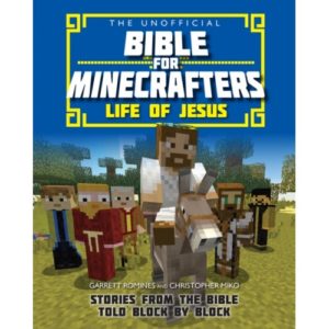 Garrett Romines, Christopher Miko - The Unofficial Bible for Minecrafters: Life of Jesus