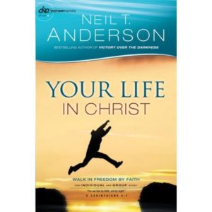 Neil T. Anderson - Your Life in Christ