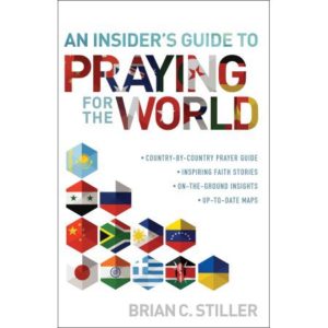 Brain C. Stiller - An Insider's Guide to Praying for the World