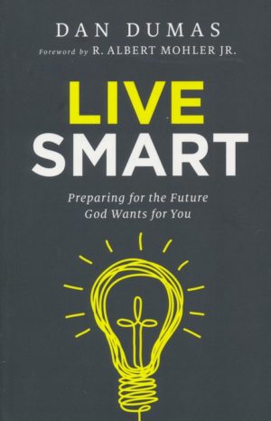 Dan Dumas - Live Smart: Preparing for the Future God Wants for You