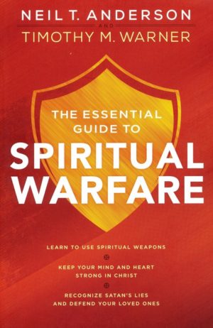 Neil T. Anderson, Timothy M. Warner - The Essential Guide to Spiritual Warfare