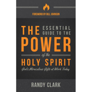 Randy Clark - The Essential Guide to the Power of the Holy Spirit