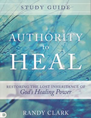 Randy Clark - Authority to Heal: Study Guide