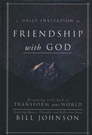Bill Johnson - A Daily Invitation to Friendship with God