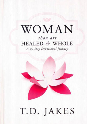 T.D Jakes - Woman, Thou Art Healed and Whole