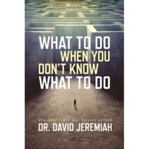 David Jeremiah - What to do When You Don't Know What to do
