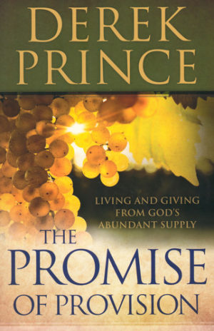Derek Prince - The Promise of Provision: Living and Giving from