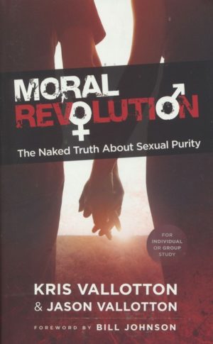 Kris Vallotton, Jason Vallotton - Moral Revolution: The Naked Truth About Sexual Purity