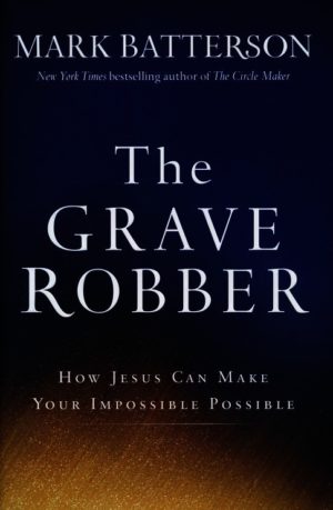 Mark Batterson - The Grave Robber