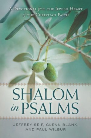 Jeffrey Seif, Glenn Blank, Paul Wilbur - Shalom in Psalms: A Devotional from the Jewish Heart of the Christian Faith