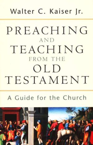Walter C. Kaiser Jr. - Preaching and Teaching from the Old Testament
