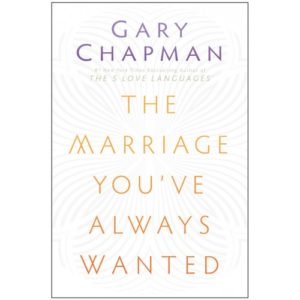 Gary Chapman - The Marriage You´ve Always Wanted