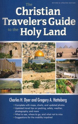 Charles Dyer, Gregory Hatteberg - The Christian Traveler's Guide to the Holy Land