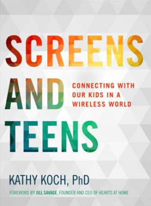 Kathy Koch - Screens And Teens