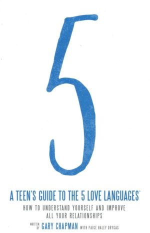 Gary Chapman, Paige Haley Drygas - A Teen's Guide to the 5 Love Languages