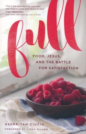 Asheritah Ciuciu - Full: Food, Jesus, and the Battle for Satisfaction