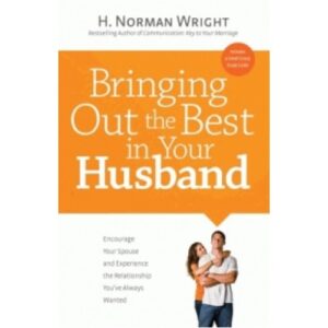 H. Norman Wright - Bringing Out the Best in Your Husband