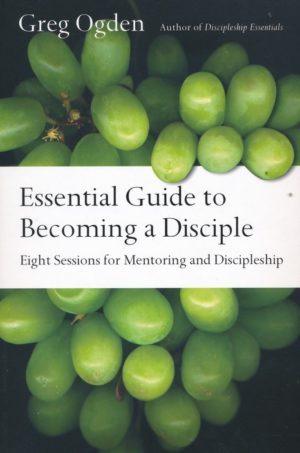 Greg Ogden - Essential Guide to Becoming a Disciple