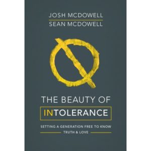 Josh & Sean McDowell - The Beauty of Intolerance