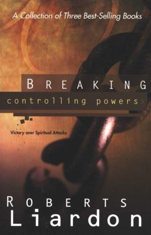 Roberts Liardon - Breaking Controlling Powers (3 In 1 Collection)