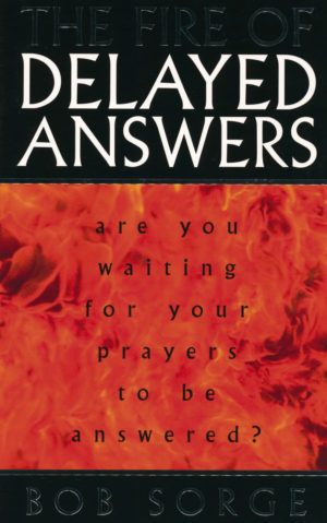 Bob Sorge - The Fire Of Delayed Answers
