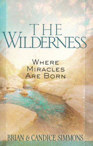 Brian & Candice Simmons - The Wilderness: Where Miracles Are Born