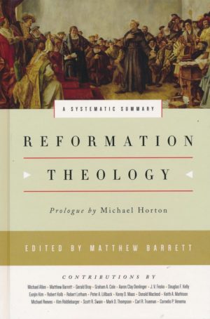 Matthew Barrett - Reformation Theology: A Systematic Summary