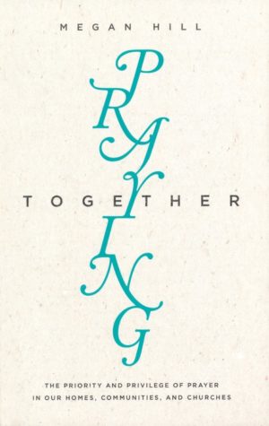 Megan Hill - Praying Together