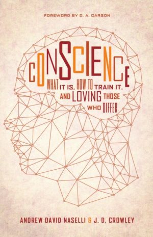 Andrew David Naselli, J.D. Crowley - Conscience