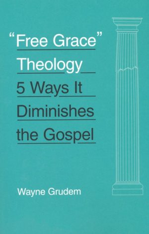 Wayne Grudem - Free Grace Theology: 5 Ways It Diminishes the Gospel
