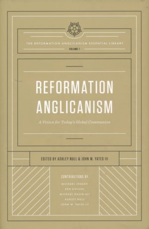Michael Jensen, Ben Kwashi, Michael Nazir-Ali - Reformation Anglicanism: Volume 1