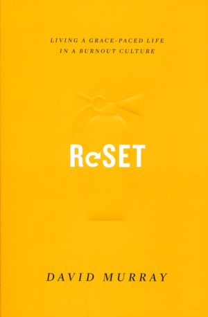 David P. Murray - Reset: Living a Grace-Paced Life in a Burnout Culture