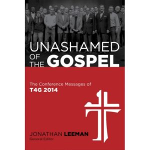 Jonathan Leeman; Albe Mohler - Unashamed of the Gospel