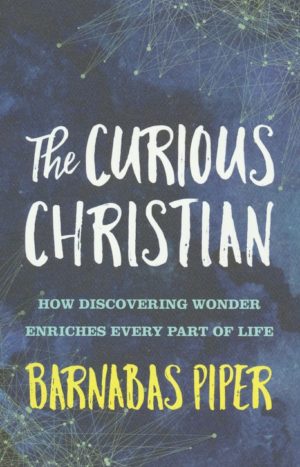 Barnabas Piper - The Curious Christian