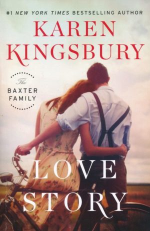 Karen Kingsbury - The Baxter Family 1: Love Story