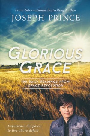 Joseph Prince - Glorious Grace: 100 Daily Readings from Grace Revolution