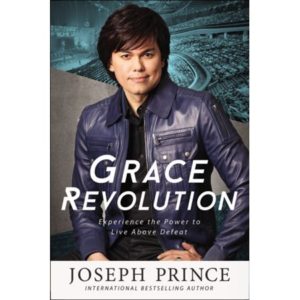 Joseph Prince - Grace Revolution: Experience the Power to Live Above Defeat
