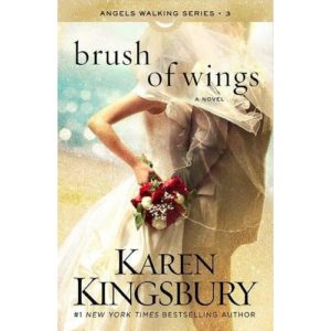 Karen Kingsbury - Brush of Wings: A Novel (Angels Walking)