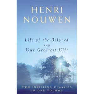 Henri Nouwen - Life of the Beloved and Our Greatest Gift