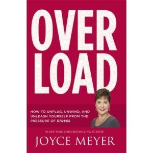 Joyce Meyer - Overload: How To Unplug, Unwind, And Unleash Yourself From The Pressure of Stress